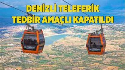 Denizli Teleferik Tedbir Amaçlı Kapatıldı