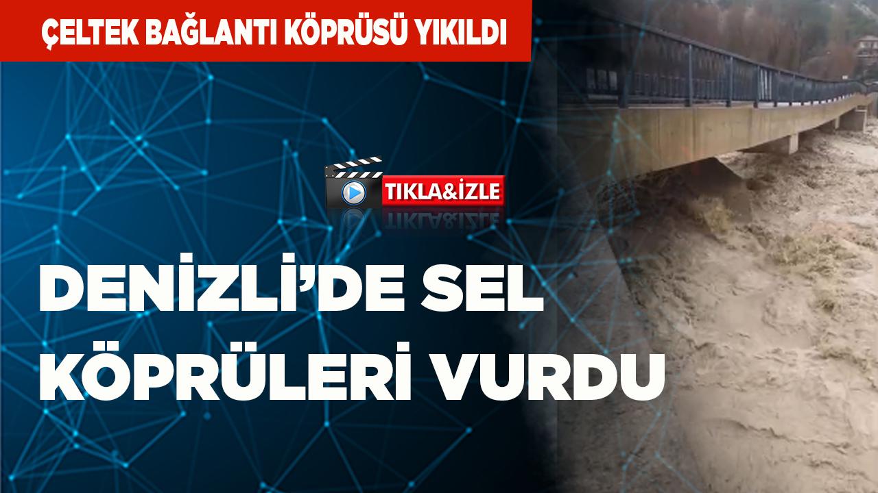 Denizli’de Sel Köprüleri Vurdu