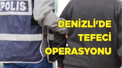 Denizli'de Tefecilik Operasyonu