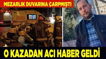 Denizli'deki feci kazadan acı haber geldi