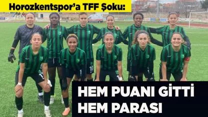 Horozkentspor’a TFF Şoku: Hem Puanı Gitti Hem Parası