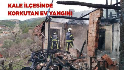 Kale ilçesinde korkutan ev yangını
