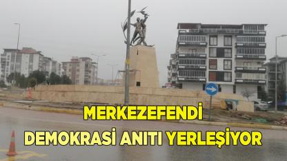 Merkezefendi Demokrasi Anıtı Yerleşiyor