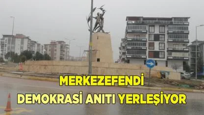 Merkezefendi Demokrasi Anıtı Yerleşiyor
