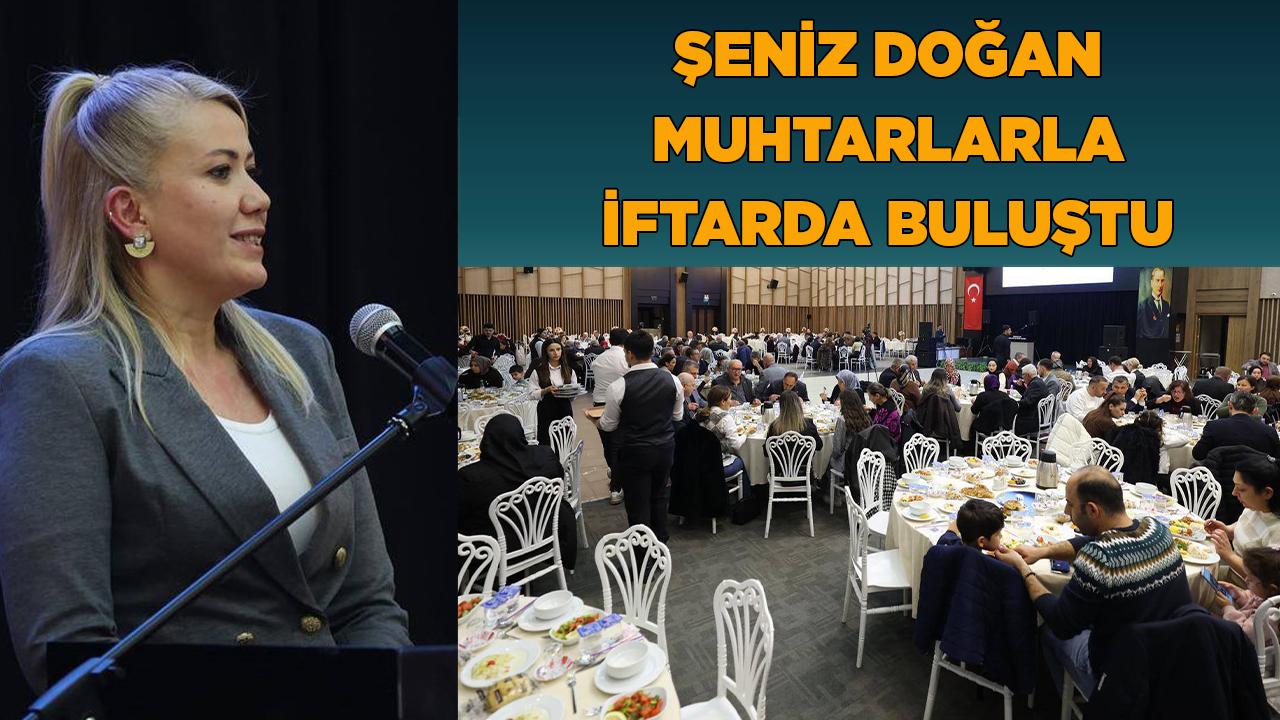 Şeniz Doğan Muhtarlarla iftarda buluştu