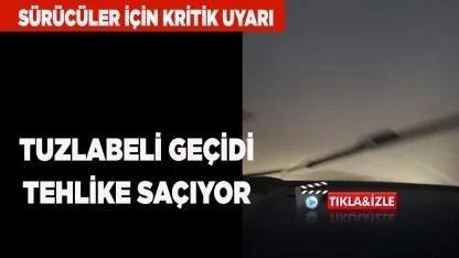 Tuzlabeli Geçidi Tehlike Saçıyor