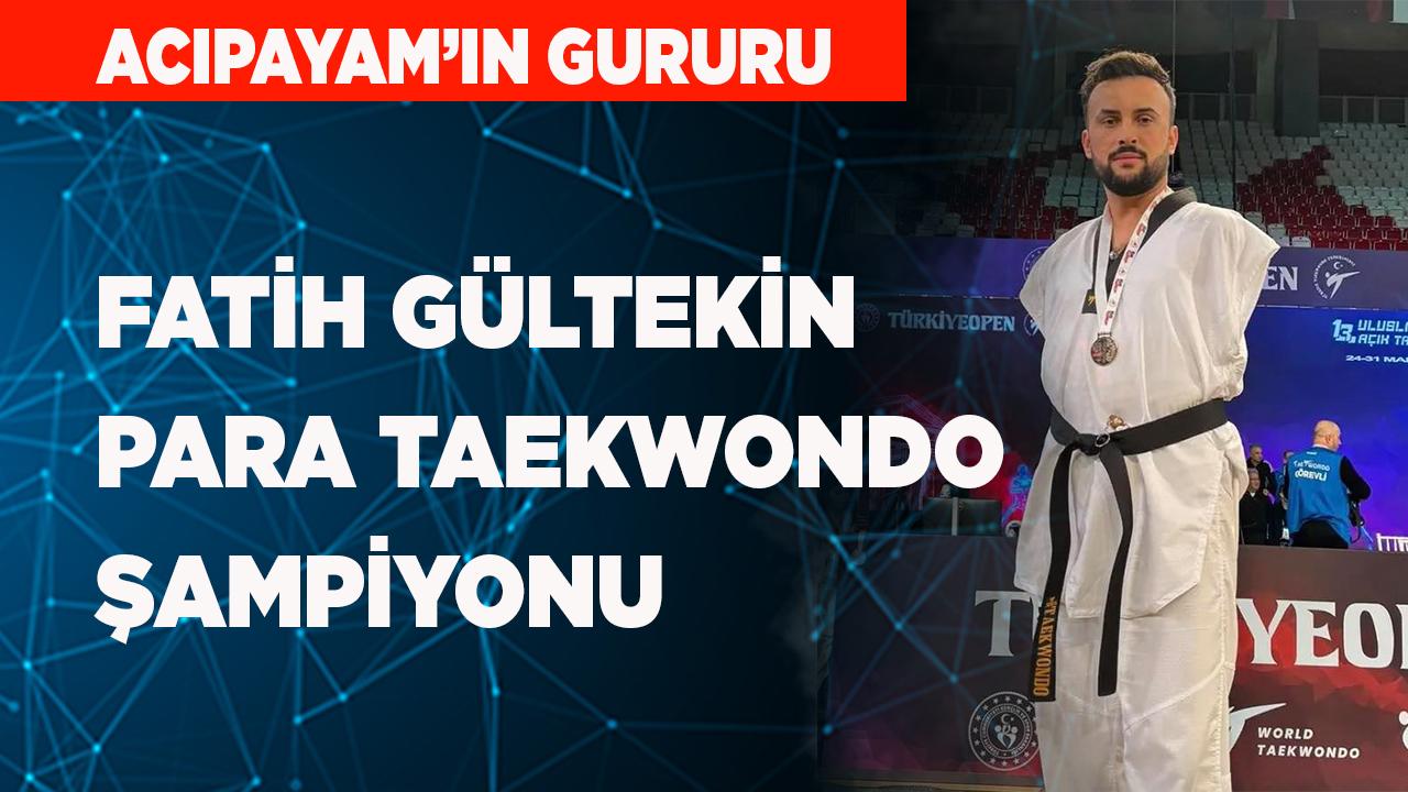 Acıpayam'lı Fatih Gültekin Para Taekwondo Şampiyonu