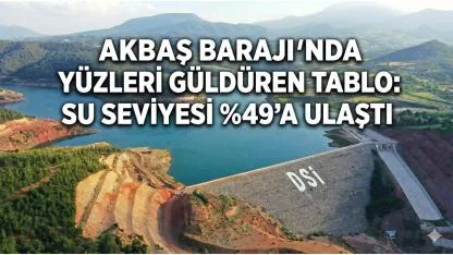Akbaş Barajı doluluk oranı yüzleri güldürdü
