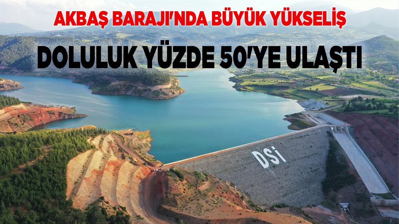 Akbaş Barajı'nda Büyük Yükseliş Doluluk Yüzde 50'ye Ulaştı