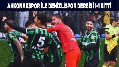 Akkonakspor ile Denizlispor Derbisi 1-1 Bitti