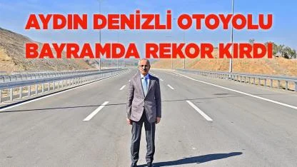 Aydın Denizli Otoyolu Bayramda Rekor Kırdı