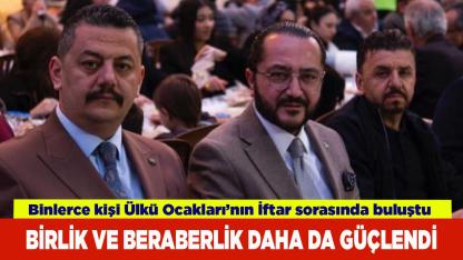 BİRLİK VE BERABERLİK DAHA DA GÜÇLENDİ
