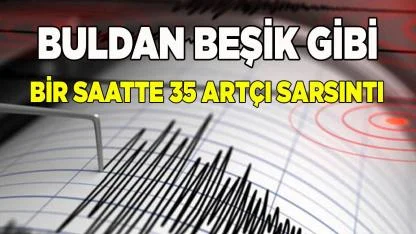 Buldan Beşik Gibi: Bir Saatte 35 Artçı Sarsıntı