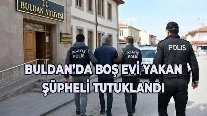 Buldan'da Boş Ev Yangınında Sıcak Gelişme