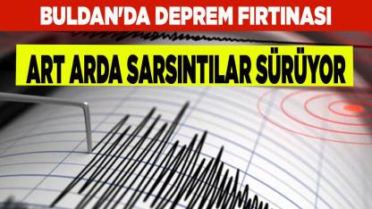 Buldan'da Deprem Fırtınası
