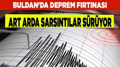 Buldan'da Deprem Fırtınası
