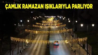 Çamlık Ramazan Işıklarıyla Parlıyor