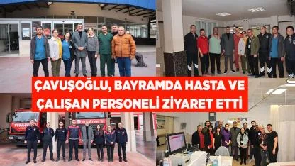 Çavuşoğlu bayram çalışan personeli ve hastaları ziyaret etti