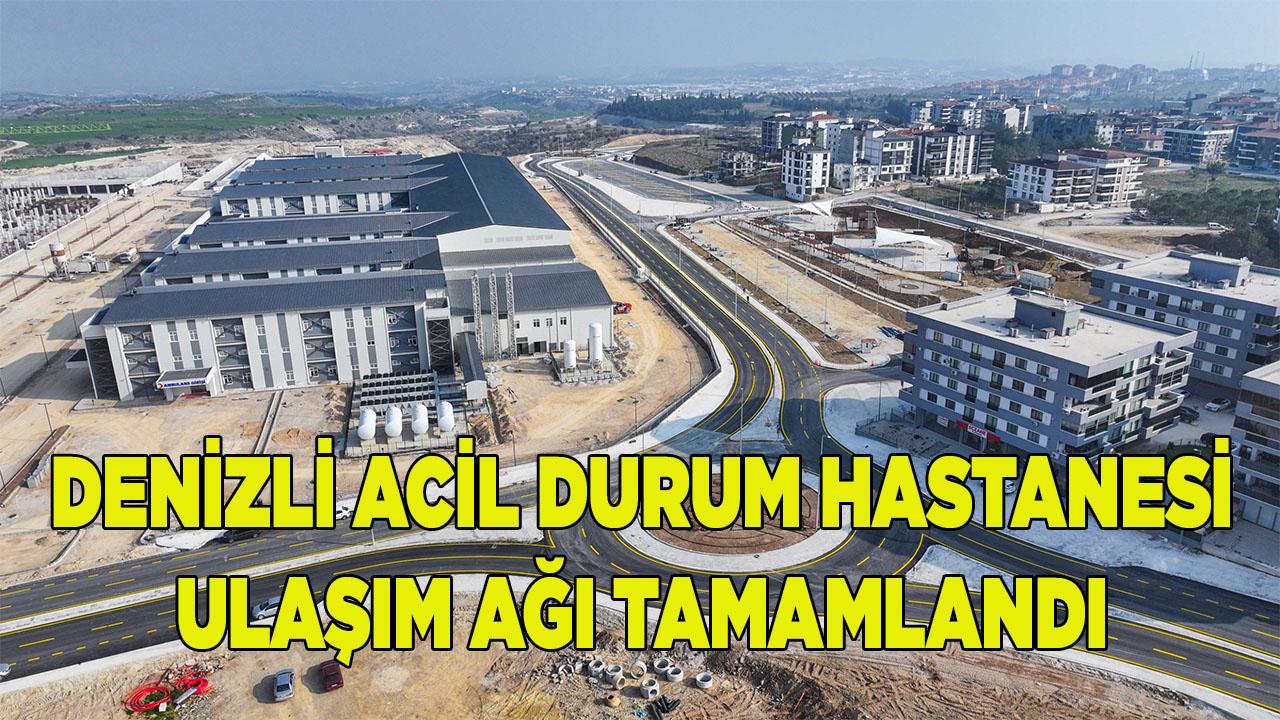 Denizli Acil Durum Hastanesi Ulaşım Ağı Tamamlandı