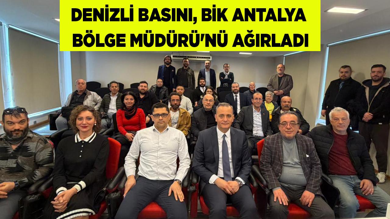 DENİZLİ BASINI BİK ANTALYA BÖLGE MÜDÜRÜ'NÜ AĞIRLADI