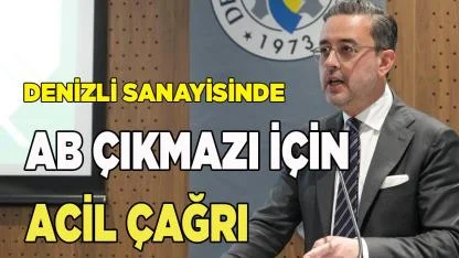Denizli Sanayisinde AB Çıkmazı İçin Acil Çağrı
