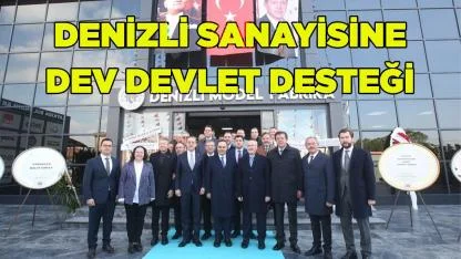 Denizli Sanayisine Dev Devlet Desteği