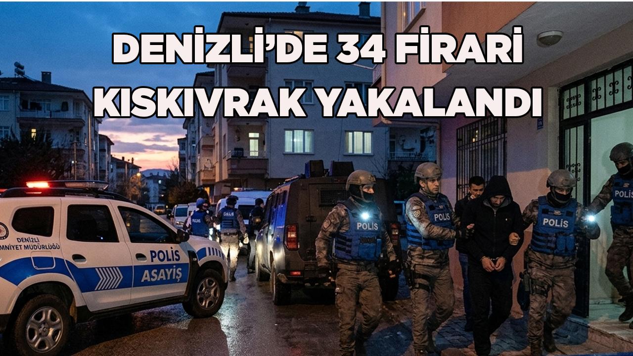 Denizli’de 34 Firari Kıskıvrak Yakalandı