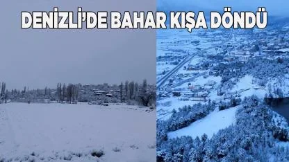 Denizli’de bahar kışa döndü Kar yağışı ulaşımı vurdu