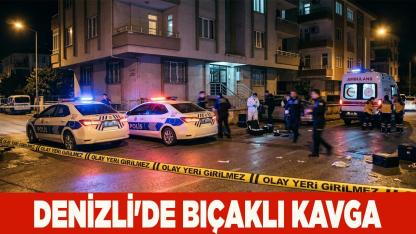 Denizli'de Bıçaklı Kavga