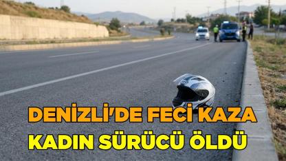 Denizli'de feci kaza, kadın sürücü öldü