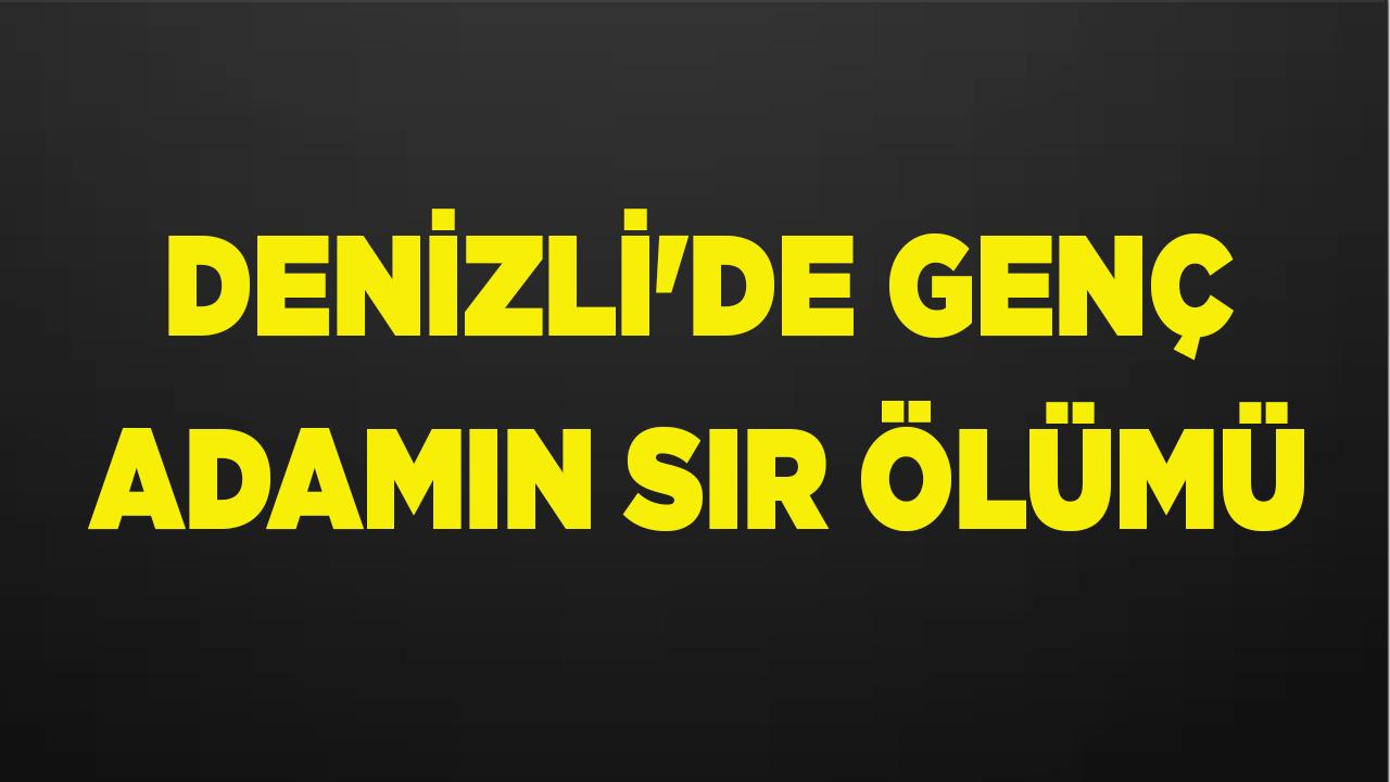 Denizli'de Genç Adamın Sır Ölümü