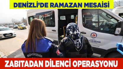 Denizli'de Zabıtadan Dilenci Operasyonu
