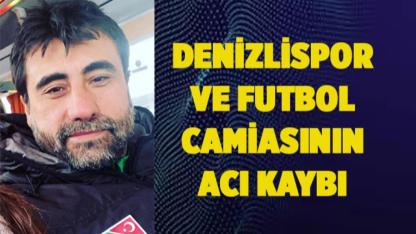 Denizlispor ve futbol camiasının acı kaybı
