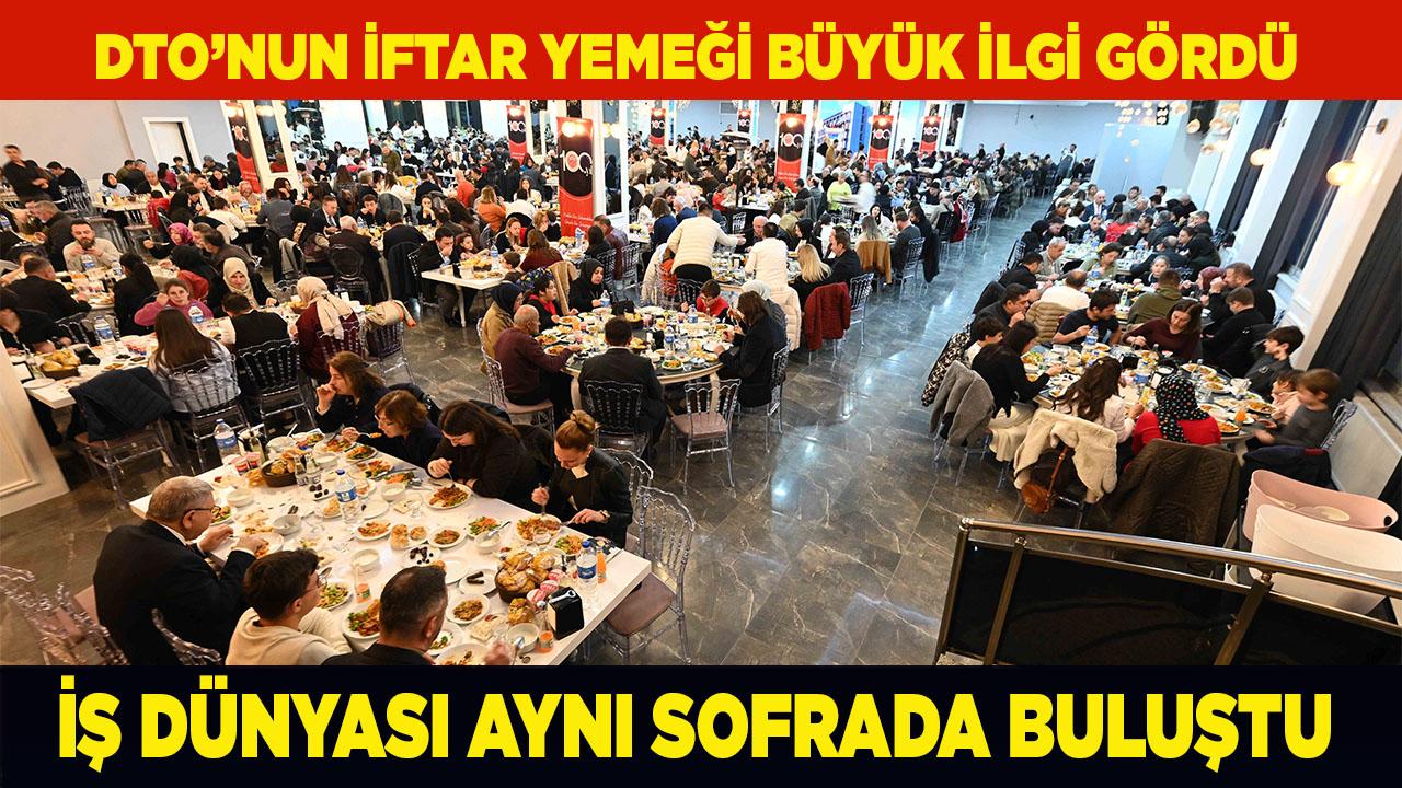 DTO’NUN İFTAR YEMEĞİ BÜYÜK İLGİ GÖRDÜ