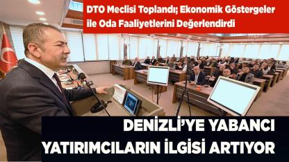 DENİZLİ’YE YABANCI YATIRIMCILARIN İLGİSİ ARTIYOR