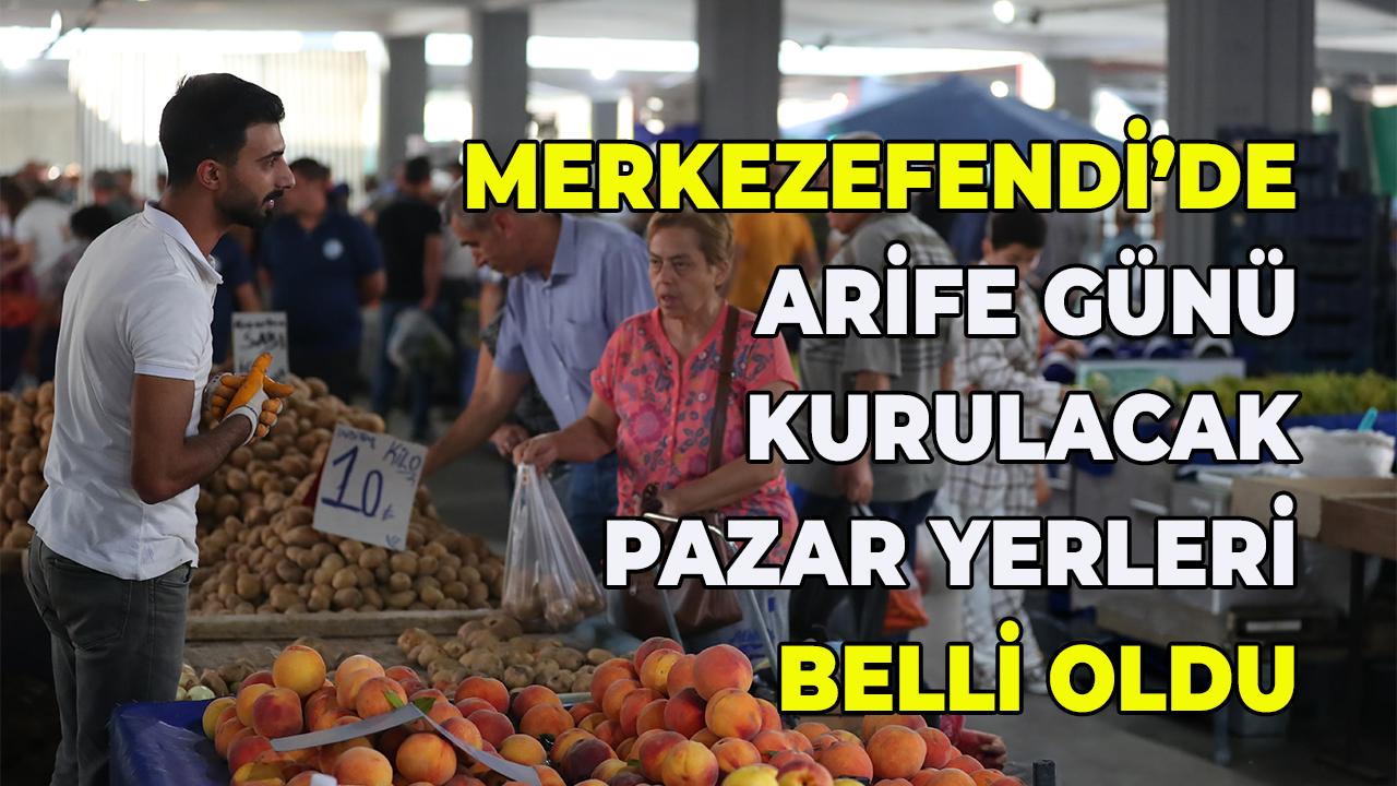 Merkezefendi Arife Günü Pazar Yerleri Belli Oldu