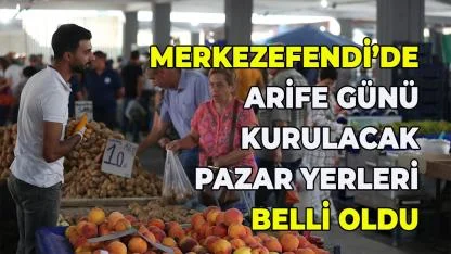 Merkezefendi Arife Günü kurulacak Pazar Yerleri Belli Oldu