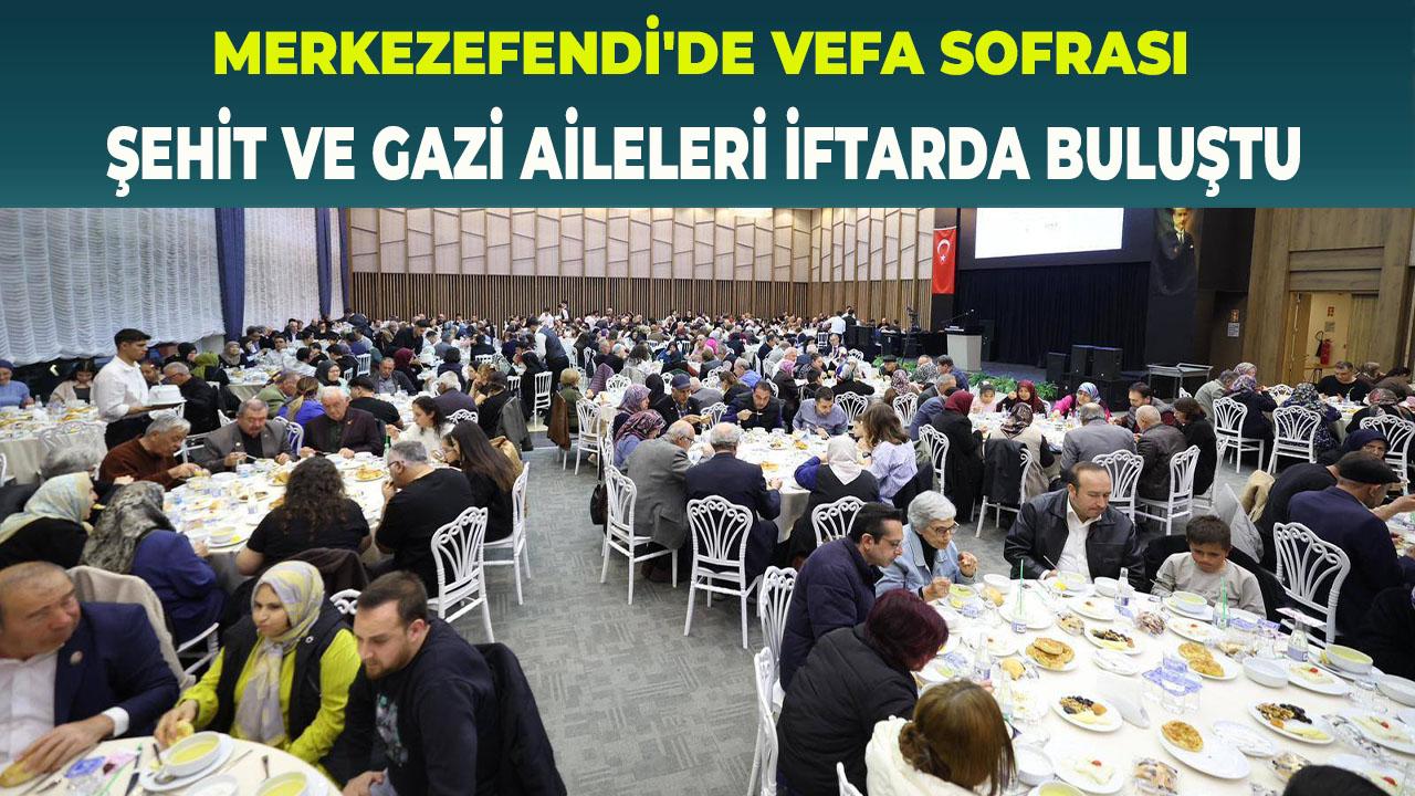 Merkezefendi Şehit ve Gazi Aileleri İftarda Buluştu