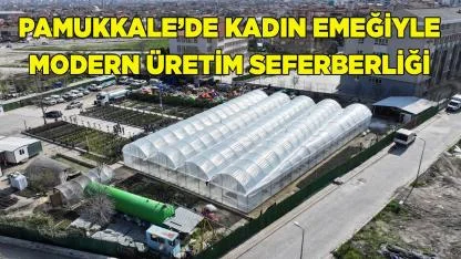 Pamukkale’de Kadın Emeğiyle Modern Üretim Seferberliği