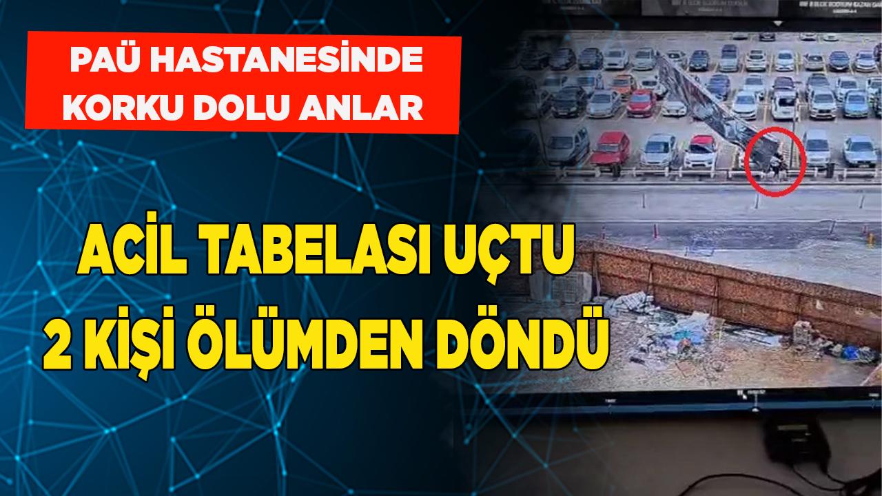 PAÜ Hastanesinde Korku Dolu Anlar Tabela Uçtu