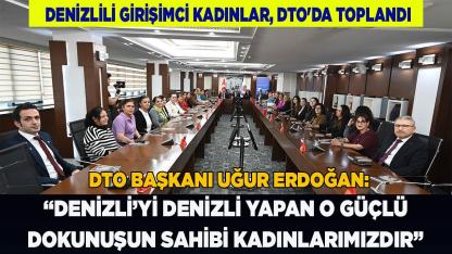 Denizlili Girişimci Kadınlar, DTO'da Toplandı