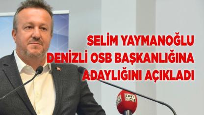 Selim Yaymanoğlu Denizli OSB Başkanlığına Aday