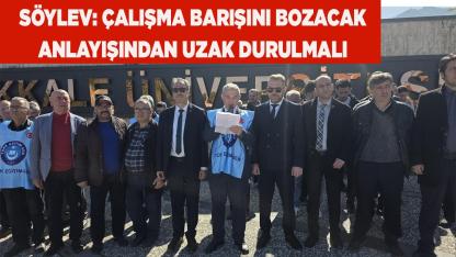 SÖYLEV: ÇALIŞMA BARIŞINI BOZACAK ANLAYIŞINDAN UZAK DURULMALI