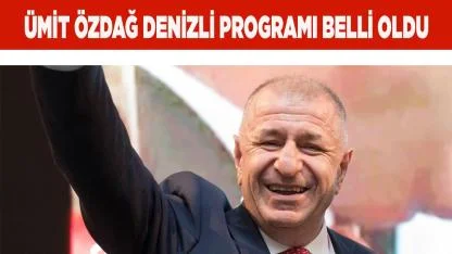 Ümit Özdağ Denizli Programı Belli Oldu