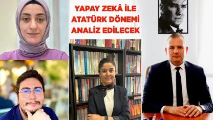 Yapay Zekâ ile Atatürk Dönemi Analiz Edilecek