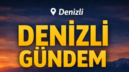 6 Nisan 2026 Denizli Gündem: 5 Sıcak Gelişme