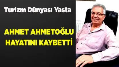Ahmet Ahmetoğlu Hayatını Kaybetti
