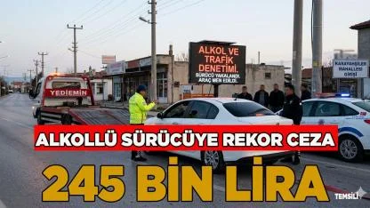 Alkollü Sürücüye 245 bin lira rekor ceza