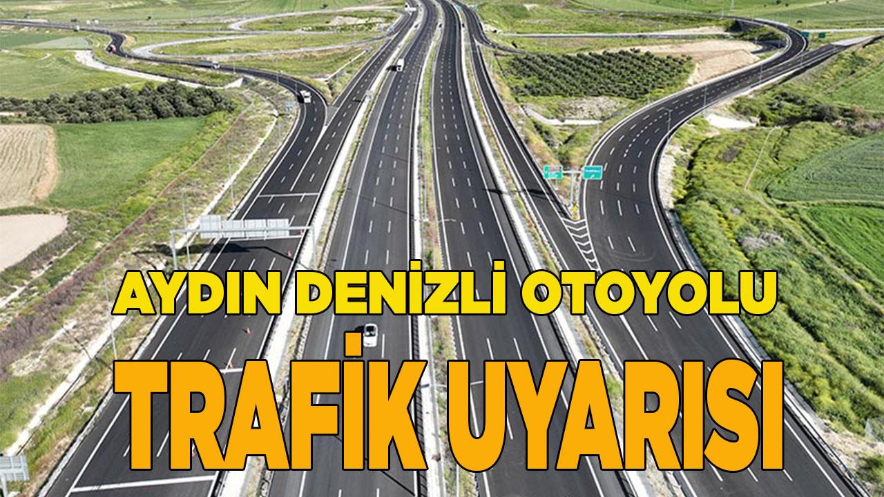 Aydın Denizli Otoyolu Trafik Uyarısı