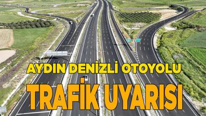 Aydın Denizli Otoyolu Trafik Uyarısı